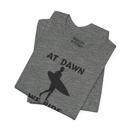 At Dawn We Ride (Surf) T-Shirt