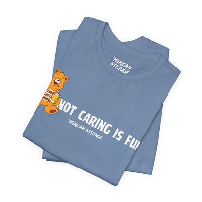 Not Caring Is Fun! T-Shirt