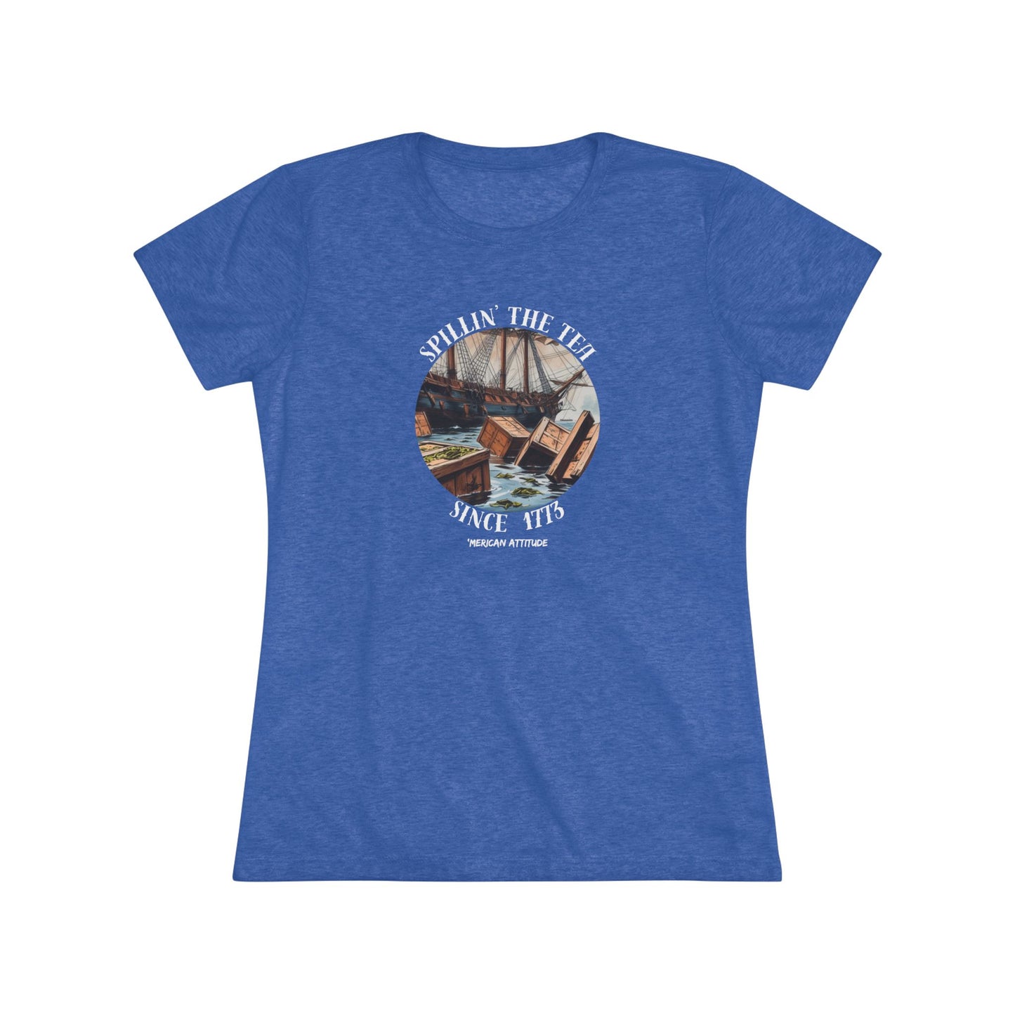 Spillin' The Tea Since 1773 T-shirt (Women)