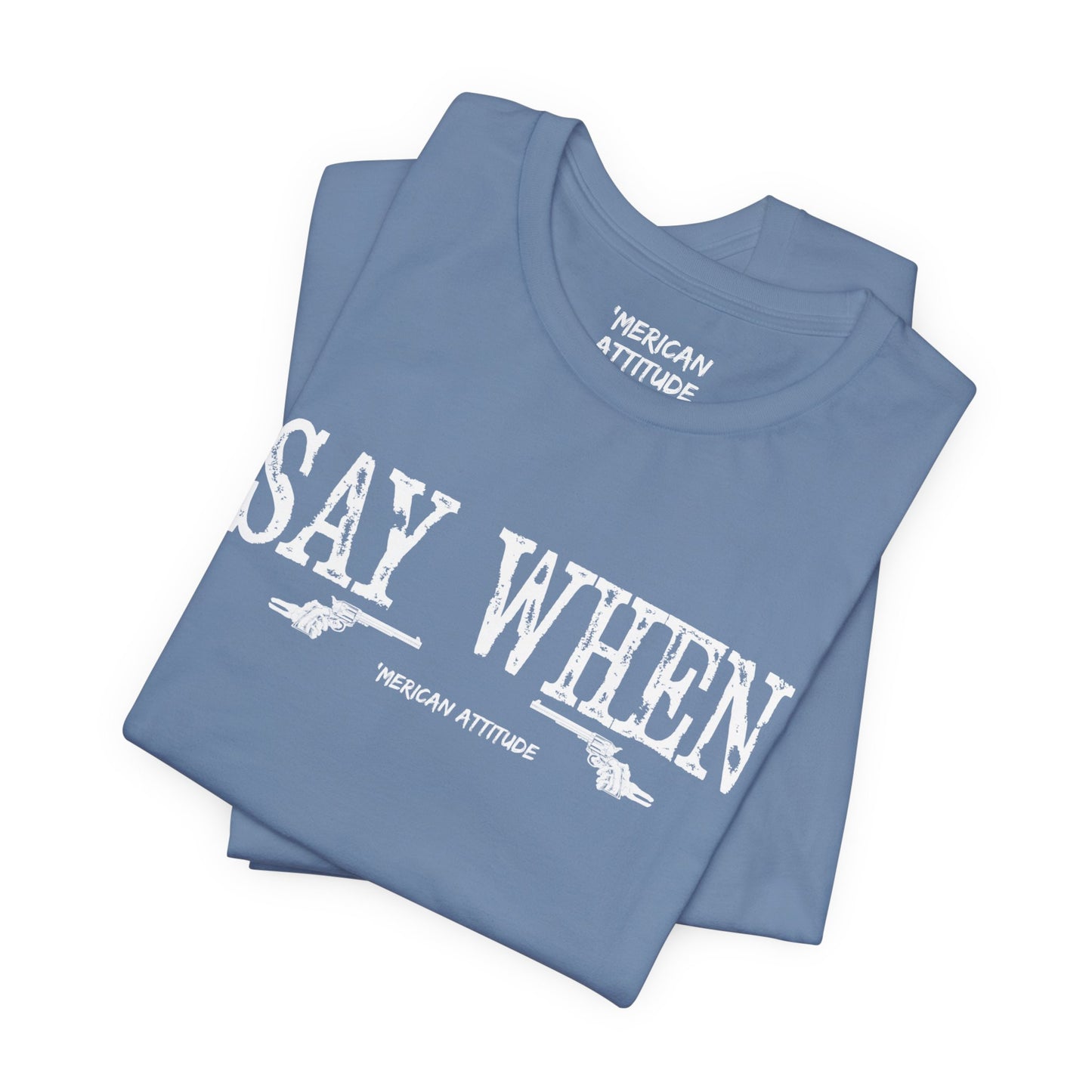 Say When T-Shirt