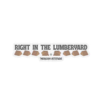 Right In The Lumberyard Sticker (Black)