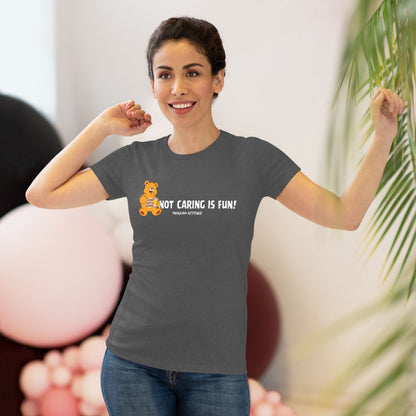 Not Caring Is Fun! T-shirt (Women)