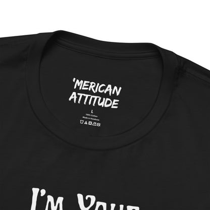 I'm Your Dingleberry T-Shirt