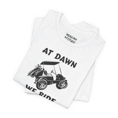 At Dawn We Ride (Golf) T-Shirt