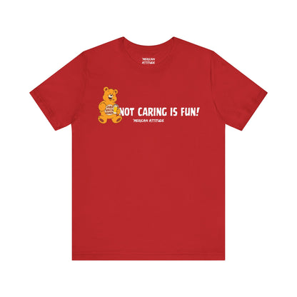 Not Caring Is Fun! T-Shirt