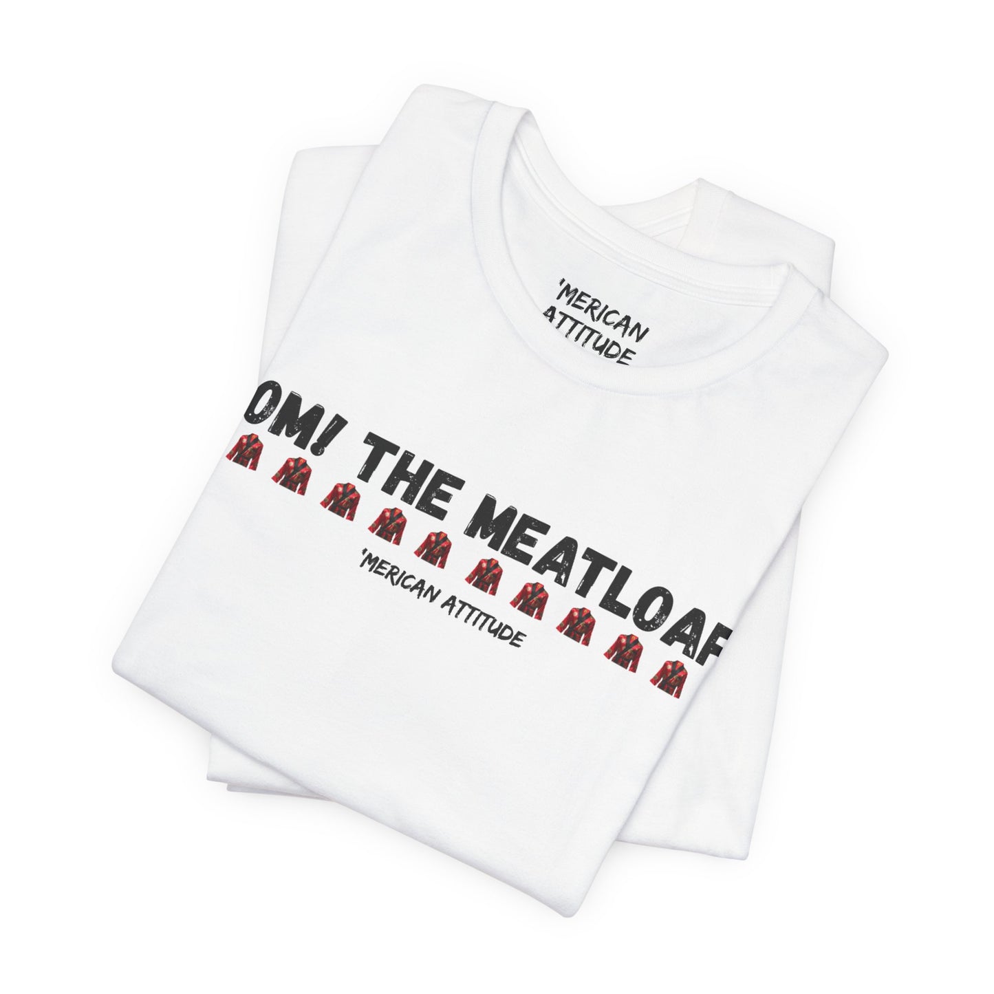 Mom! The Meatloaf! T-Shirt