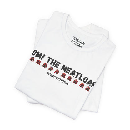 Mom! The Meatloaf! T-Shirt