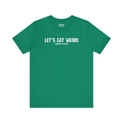 Let's Get Weird T-Shirt