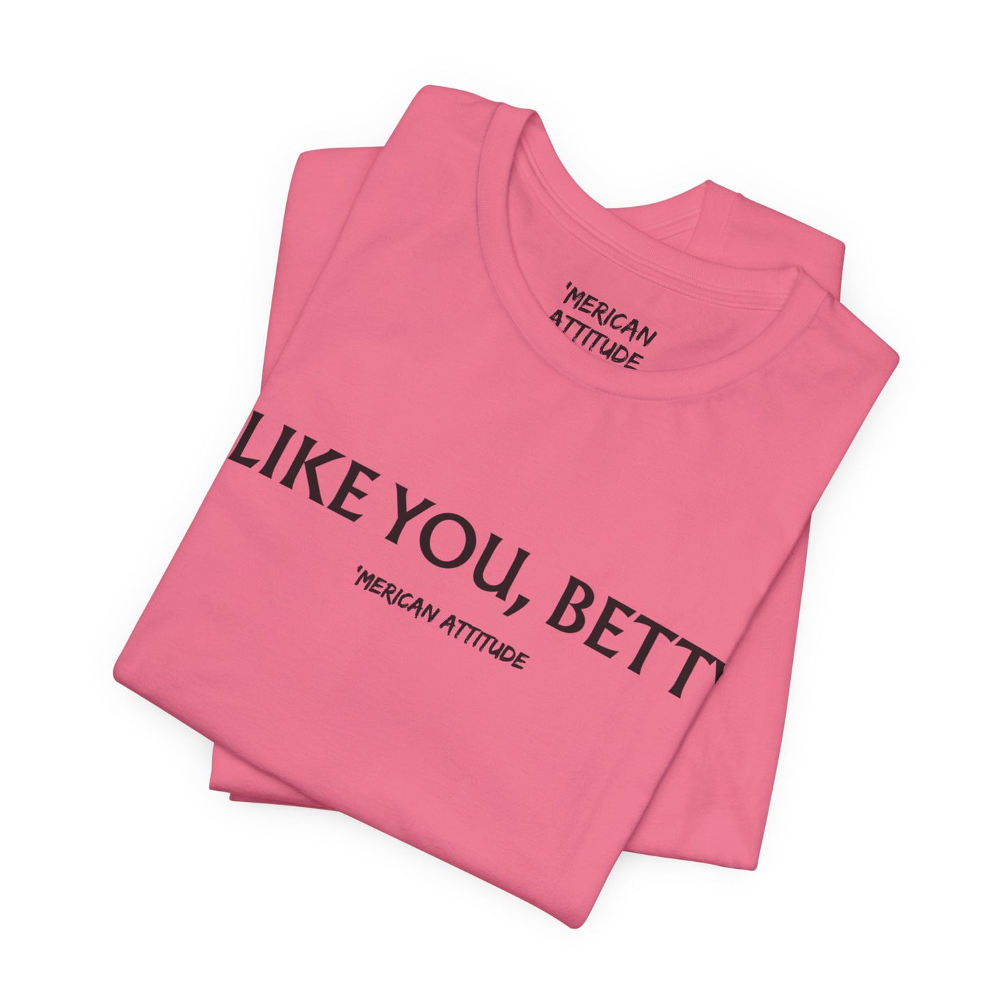 I Like You, Betty T-Shirt
