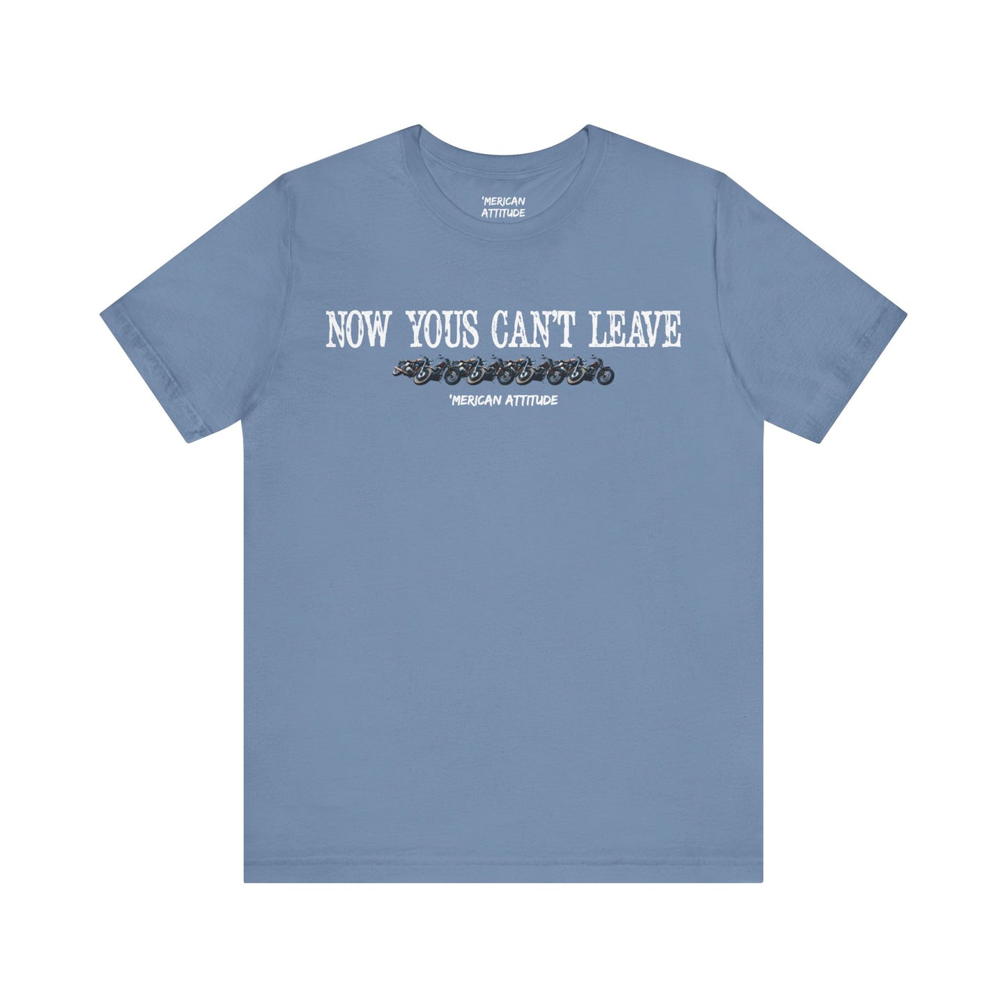 Now Yous Can't Leave T-Shirt