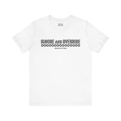 Ignore and Override T-Shirt