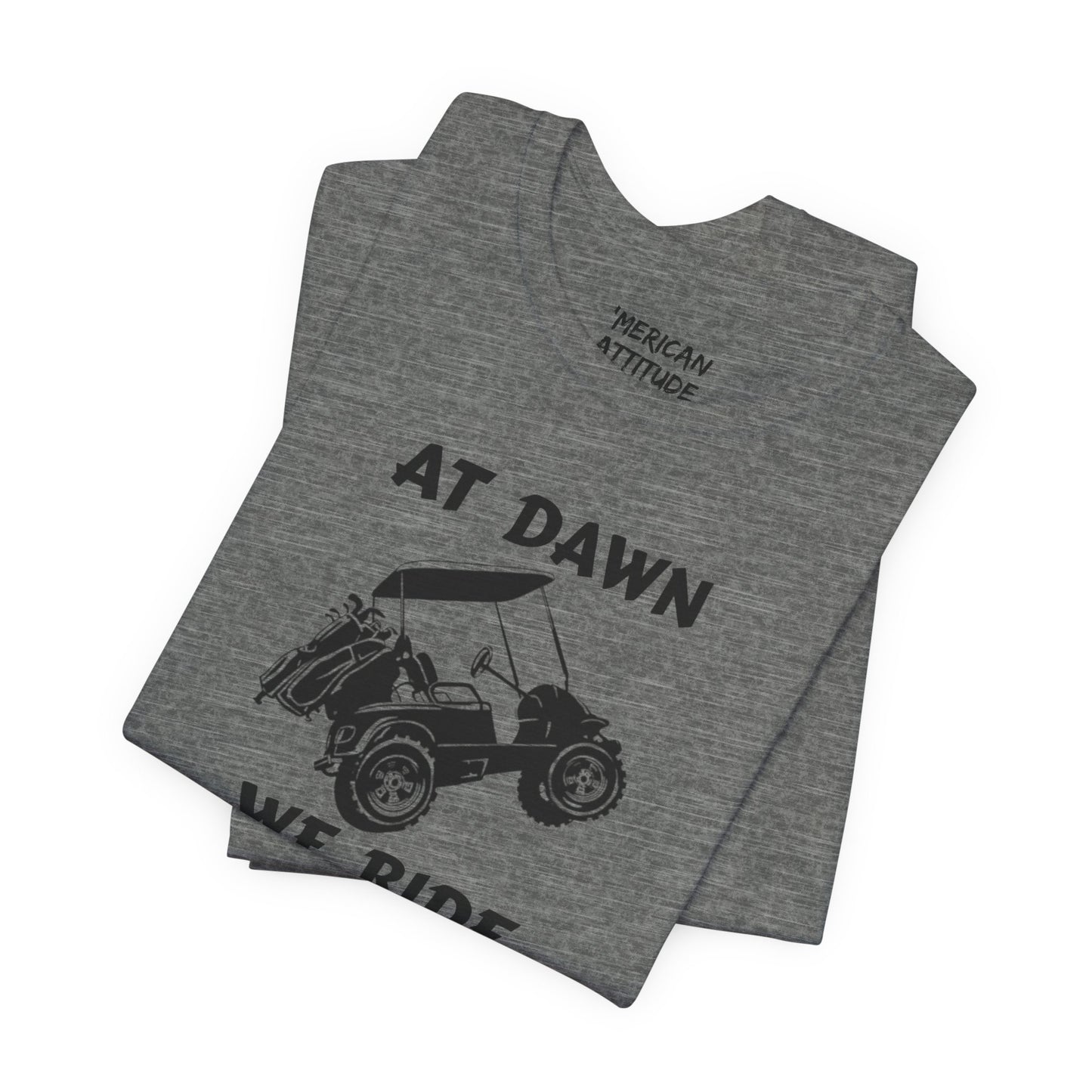 At Dawn We Ride (Golf) T-Shirt