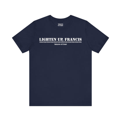 Lighten Up, Francis T-Shirt