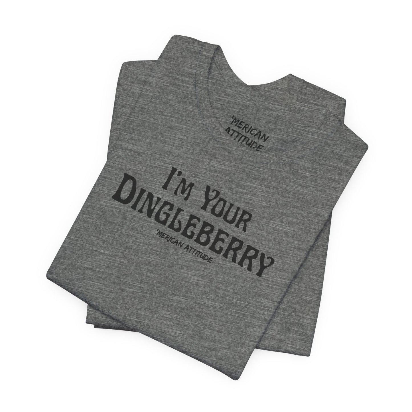 I'm Your Dingleberry T-Shirt