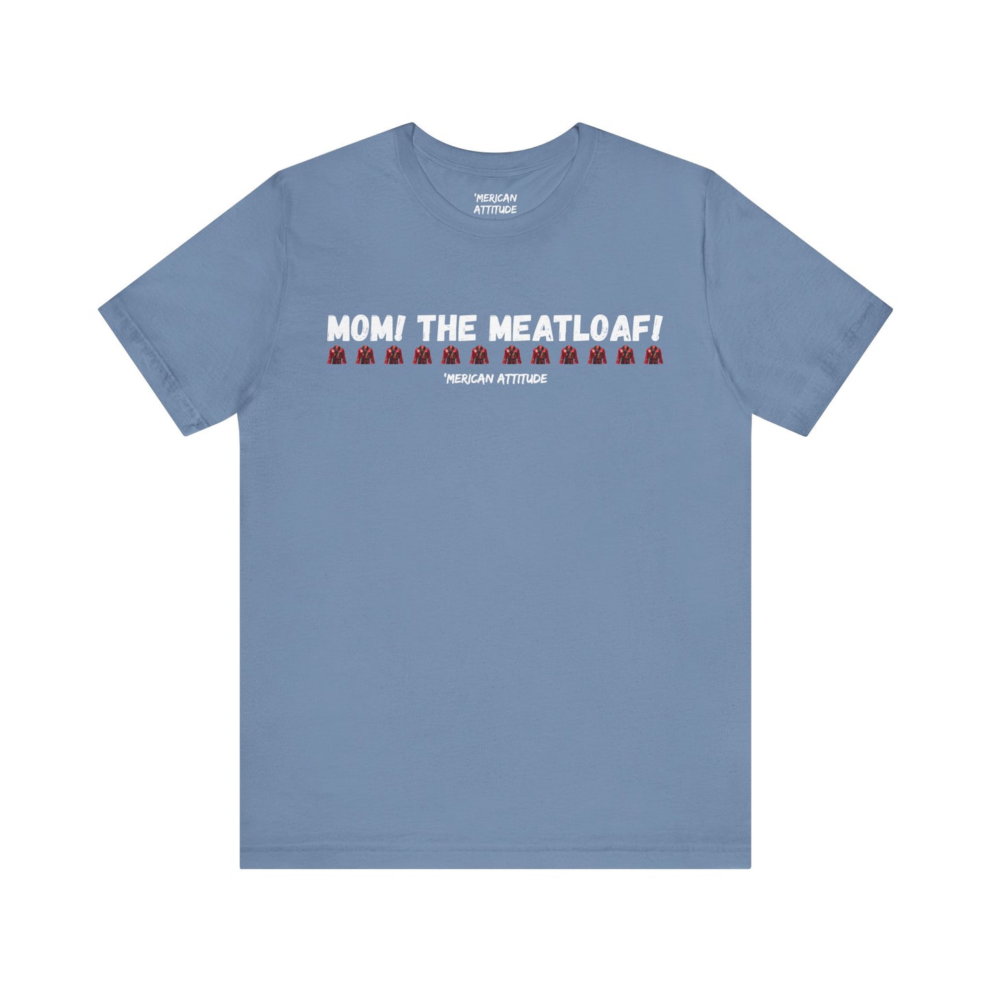 Mom! The Meatloaf! T-Shirt