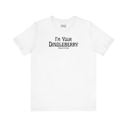 I'm Your Dingleberry T-Shirt