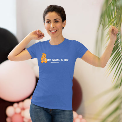 Not Caring Is Fun! T-shirt (Women)