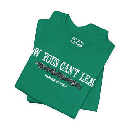 Now Yous Can't Leave T-Shirt