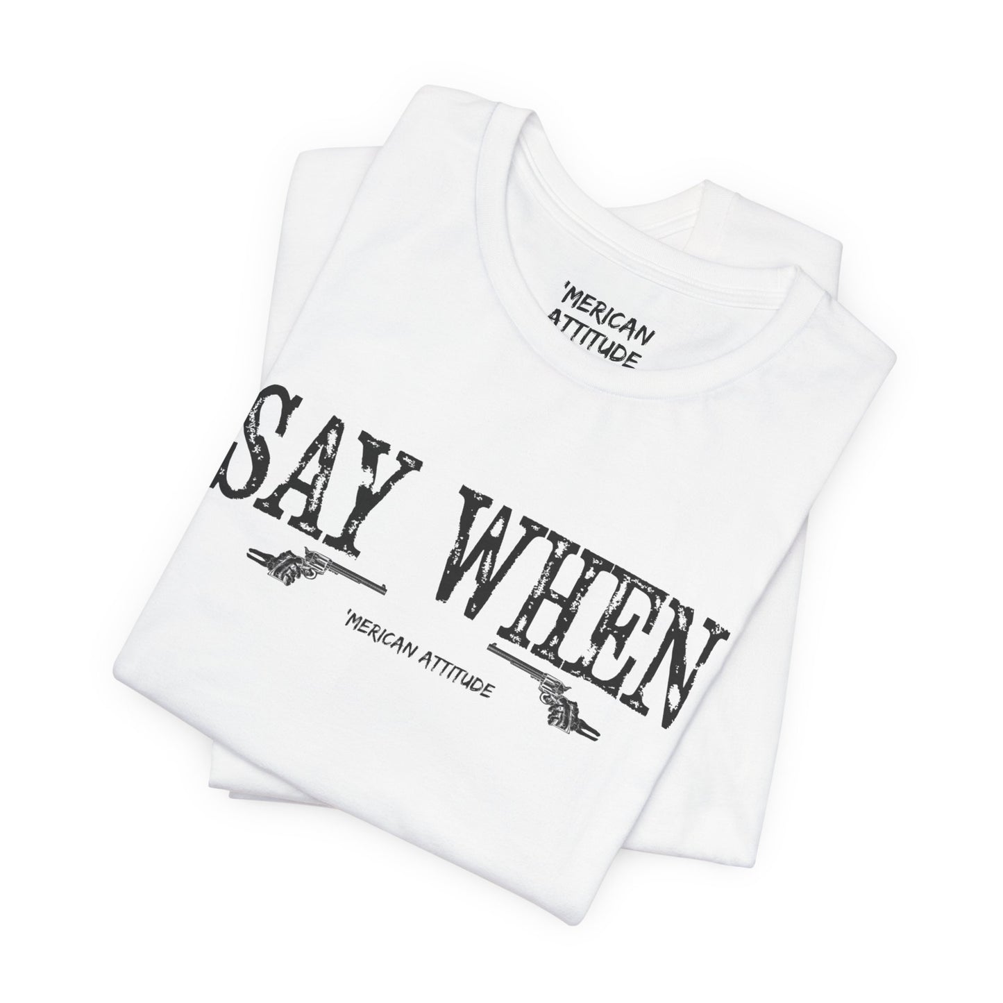 Say When T-Shirt