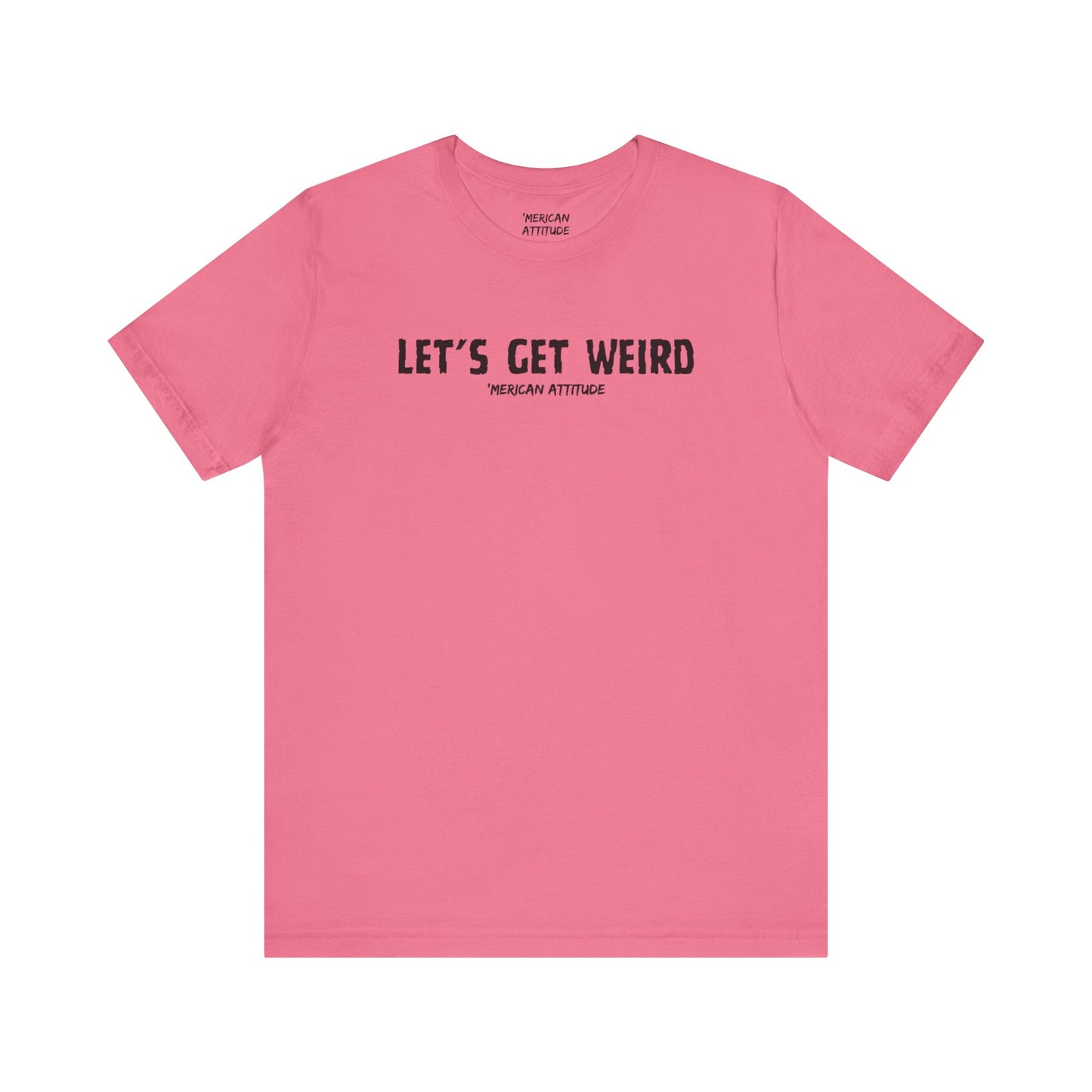 Let's Get Weird T-Shirt