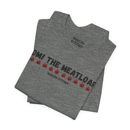 Mom! The Meatloaf! T-Shirt