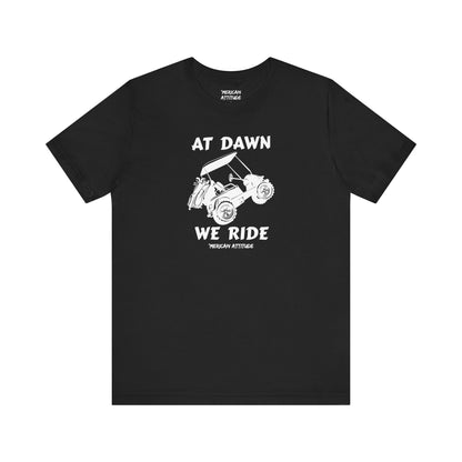 At Dawn We Ride (Golf) T-Shirt