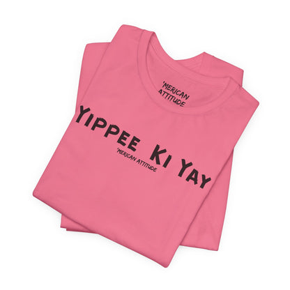 Yippee Ki Yay T-Shirt