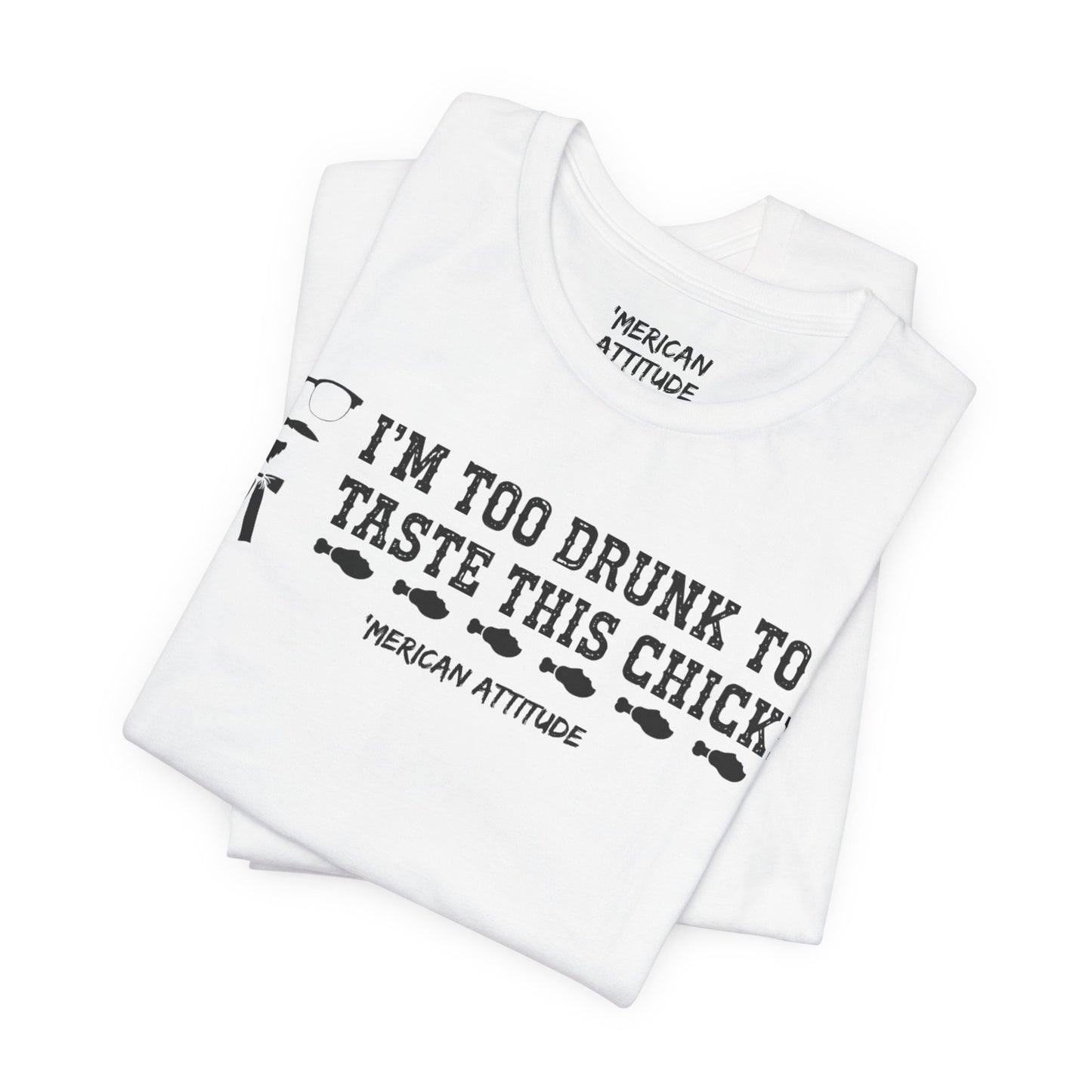 Too Drunk For Chicken T-Shirt