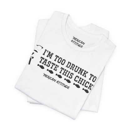 Too Drunk For Chicken T-Shirt