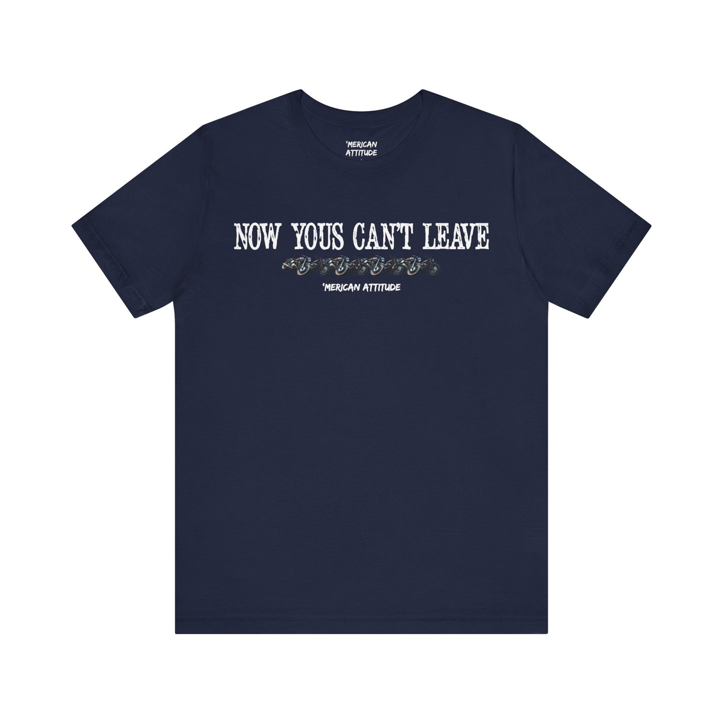 Now Yous Can't Leave T-Shirt