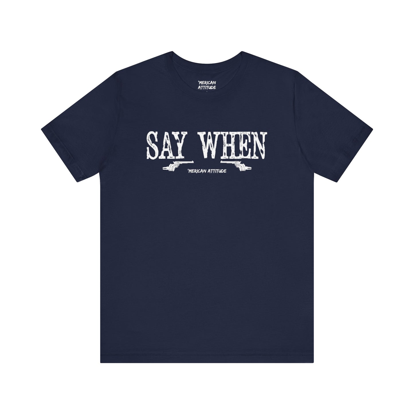 Say When T-Shirt