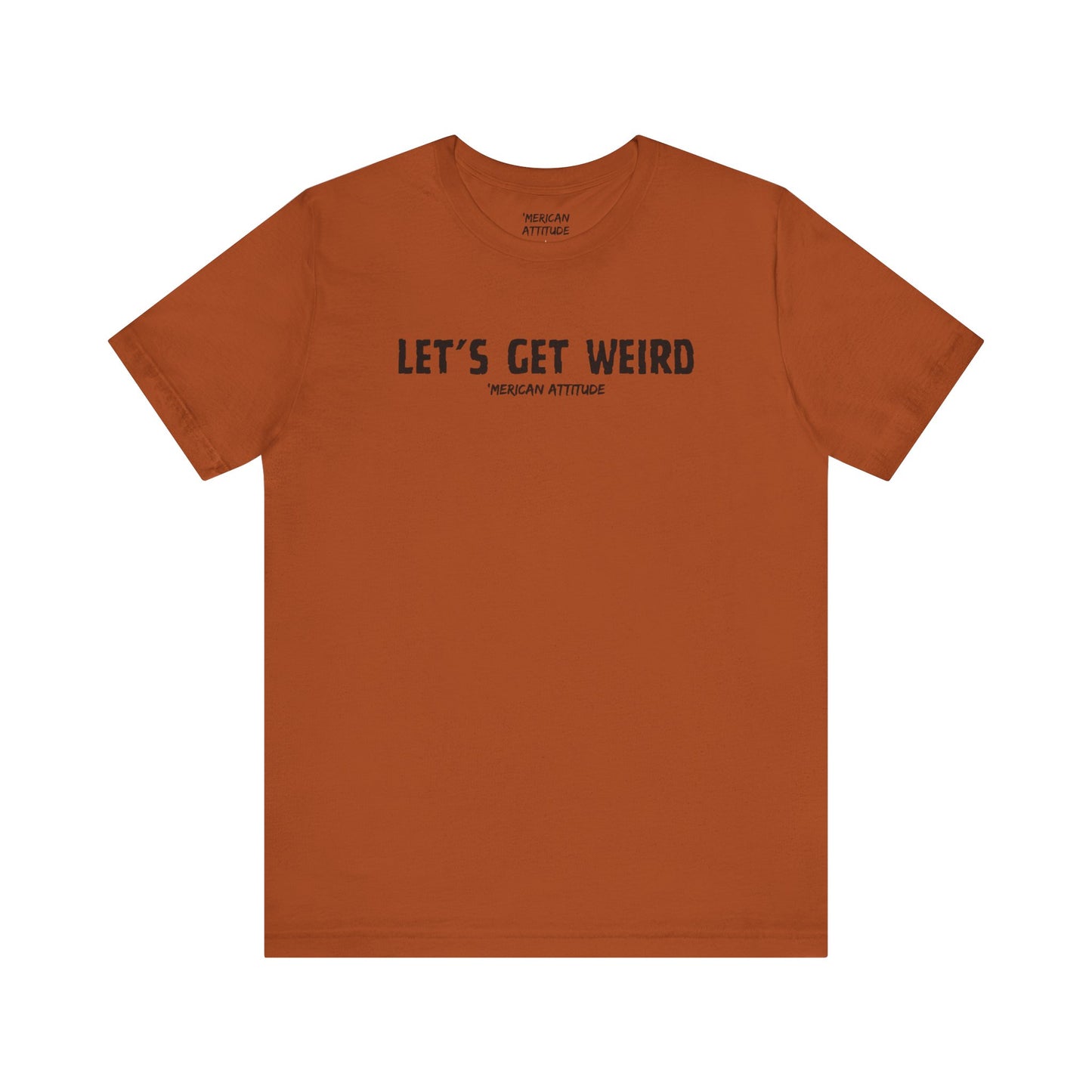 Let's Get Weird T-Shirt