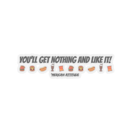 You'll Get Nothing And Like It Sticker (Black)