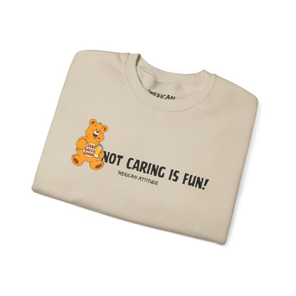 Not Caring Is Fun! Sweatshirt