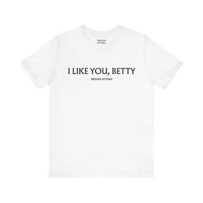 I Like You, Betty T-Shirt