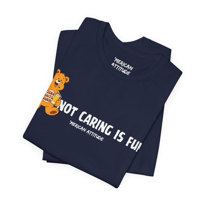 Not Caring Is Fun! T-Shirt